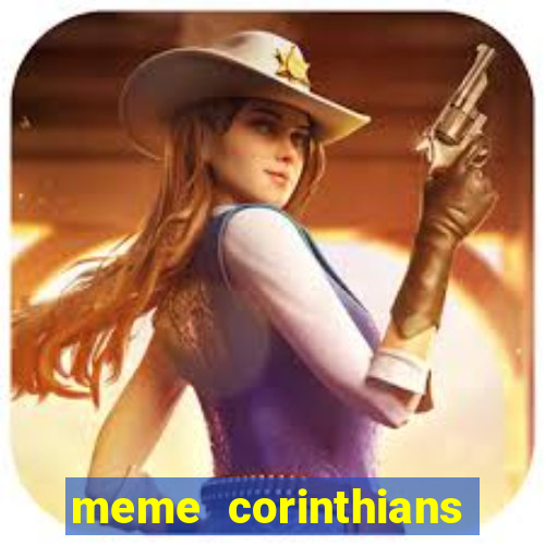 meme corinthians zuando o palmeiras